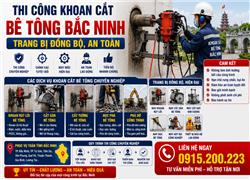 Thi Công Khoan Cắt Bê Tông Bắc Ninh – Trang Bị Đồng Bộ, An Toàn, Hotline: 0915.200.223