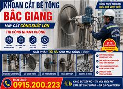 Khoan Cắt Bê Tông Bắc Giang – Máy Cắt Công Suất Lớn, Thi Công Nhanh Chóng,
